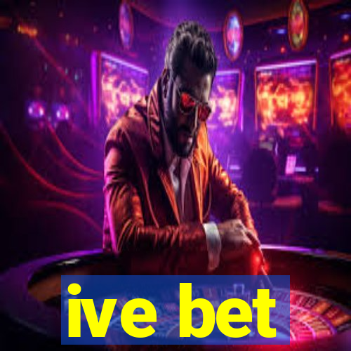 ive bet